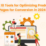 Top 10 Tools for Optimizing Product Pages for Conversion in 2024