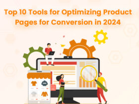 Top 10 Tools for Optimizing Product Pages for Conversion in 2024